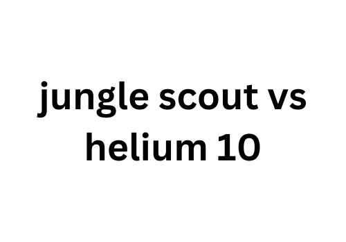 Jungle Scout vs Helium 10